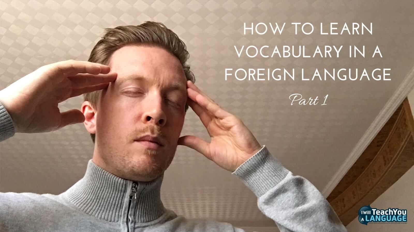 How To Learn Vocabulary In A Foreign Language - Part 1
